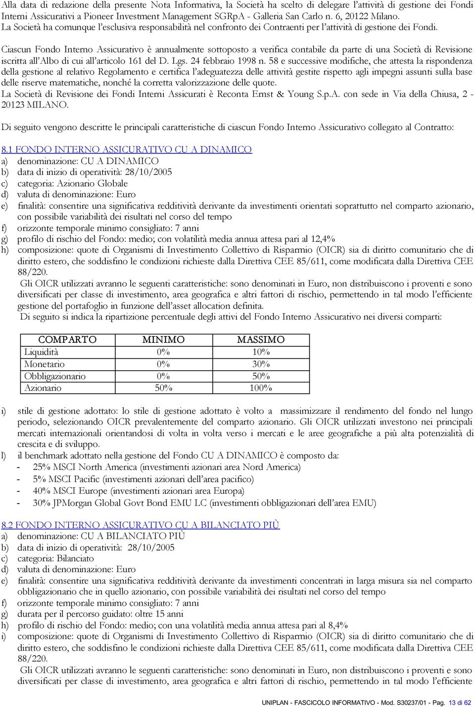 Ciascun Fondo Interno Assicurativo è annualmente sottoposto a verifica contabile da parte di una Società di Revisione iscritta all Albo di cui all articolo 161 del D. Lgs. 24 febbraio 1998 n.