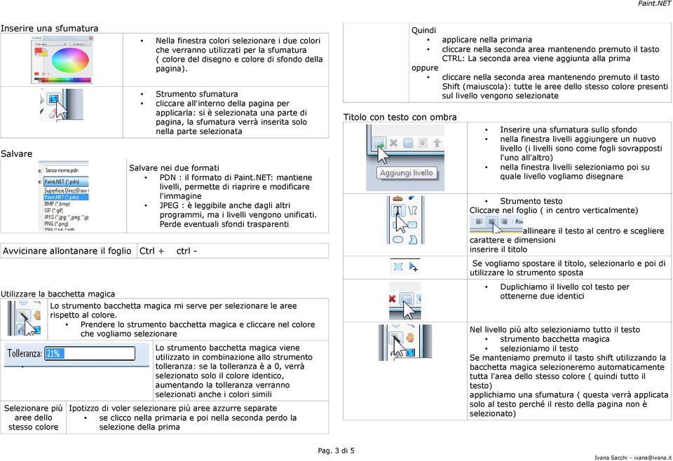 Strumento sfumatura cliccare all'interno della pagina per applicarla: si è selezionata una parte di pagina, la sfumatura verrà inserita solo nella parte selezionata Salvare nei due formati PDN : il