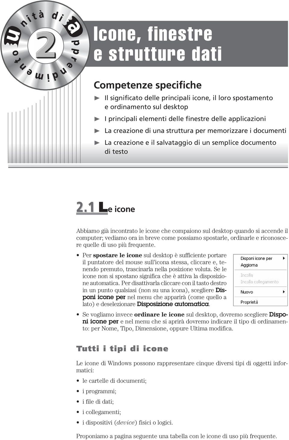 1 Le ione Aimo già inontrto le ione he ompiono sul esktop quno si ene il omputer; veimo or in reve ome possimo spostrle, orinrle e rionosere quelle i uso più frequente.