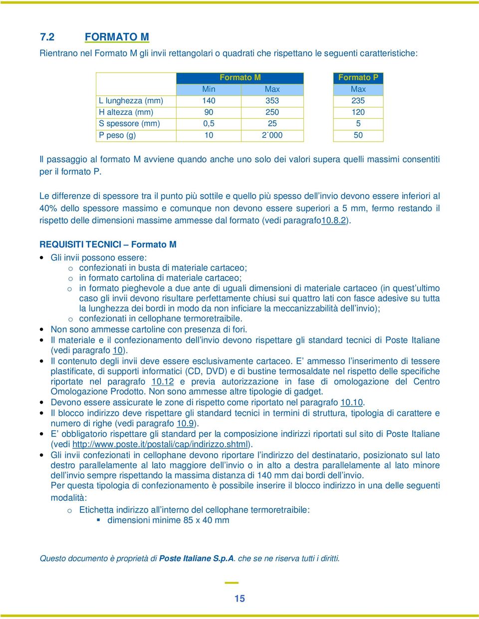 Le differenze di spessore tra il punto più sottile e quello più spesso dell invio devono essere inferiori al 40% dello spessore massimo e comunque non devono essere superiori a 5 mm, fermo restando