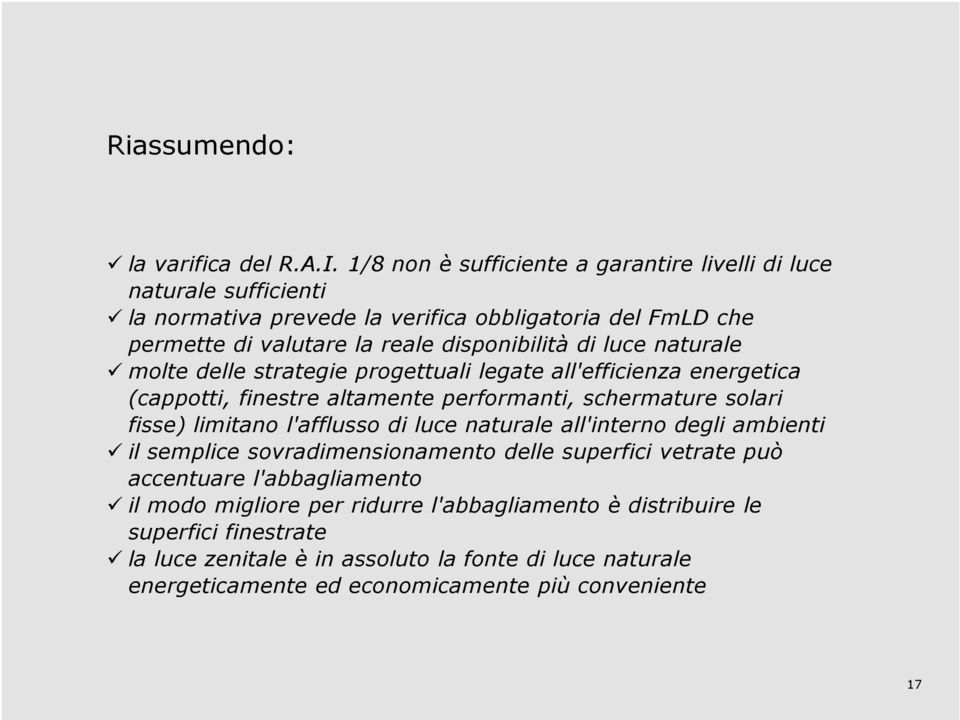 luce naturale molte delle strategie progettuali legate all'efficienza energetica (cappotti, finestre altamente performanti, schermature solari fisse) limitano l'afflusso di