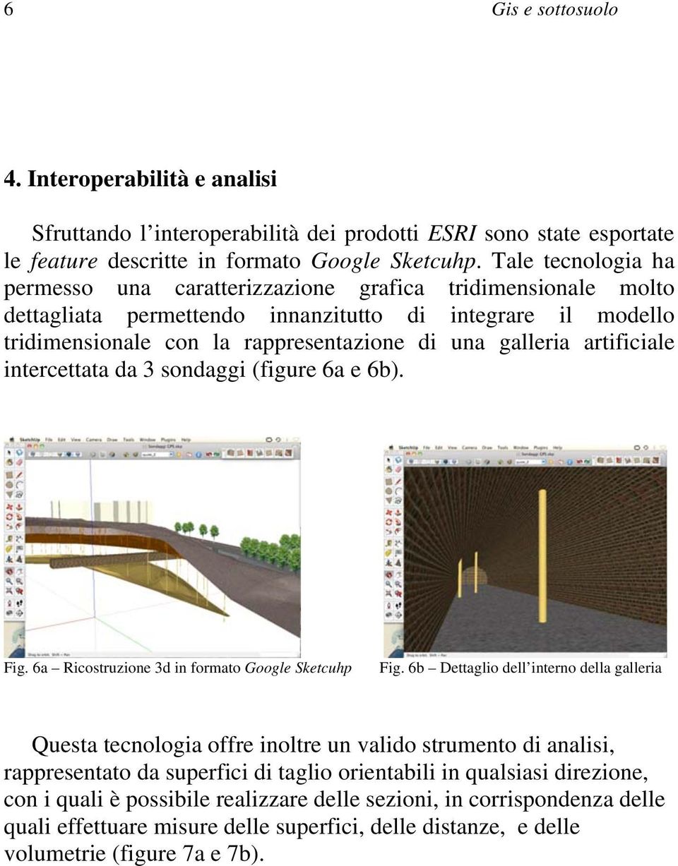 artificiale intercettata da 3 sondaggi (figure 6a e 6b). Fig. 6a Ricostruzione 3d in formato Google Sketcuhp Fig.