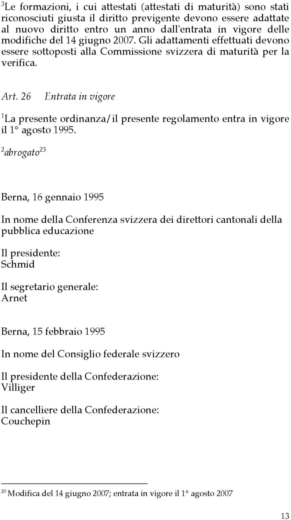 26 Entrata in vigore 1 La presente ordinanza/il presente regolamento entra in vigore il 1 agosto 1995.