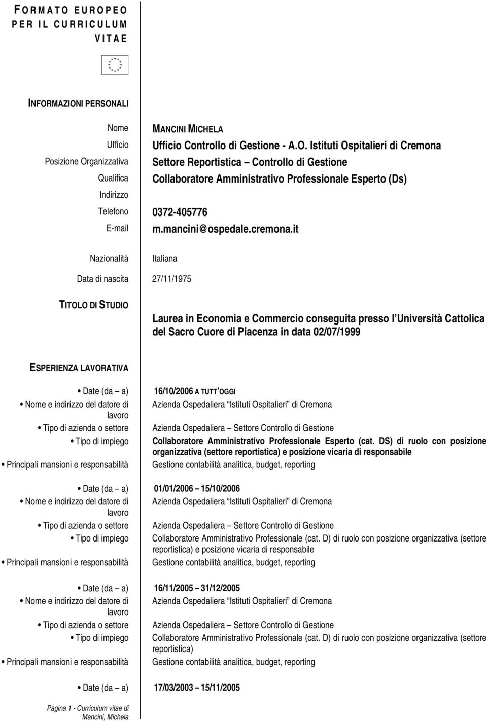 it Nazionalità Italiana Data di nascita 27/11/1975 TITOLO DI STUDIO Laurea in Economia e Commercio conseguita presso l Università Cattolica del Sacro Cuore di Piacenza in data 02/07/1999 ESPERIENZA