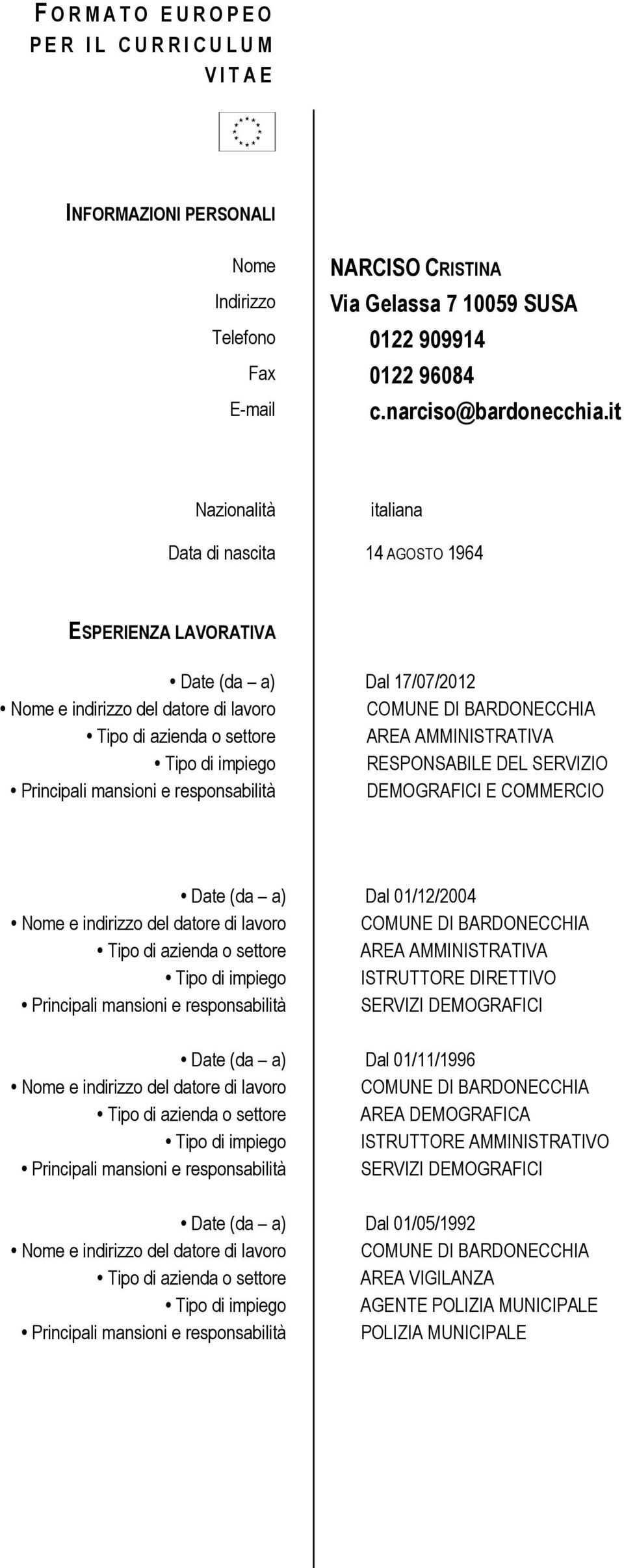 it Nazionalità italiana Data di nascita 14 AGOSTO 1964 ESPERIENZA LAVORATIVA Dal 17/07/2012 AREA AMMINISTRATIVA RESPONSABILE DEL SERVIZIO DEMOGRAFICI