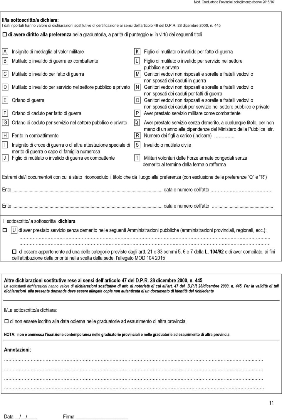 guerra B Mutilato o invalido di guerra ex combattente L Figlio di mutilato o invalido per servizio nel settore pubblico e privato C Mutilato o invalido per fatto di guerra M Genitori vedovi non