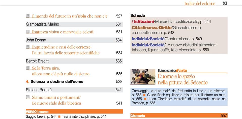 Le nuove sfide della bioetica 541 Saggio breve, p. 544 < Tesina interdisciplinare, p. 544 Schede leistituzioni/monarchia costituzionale, p.