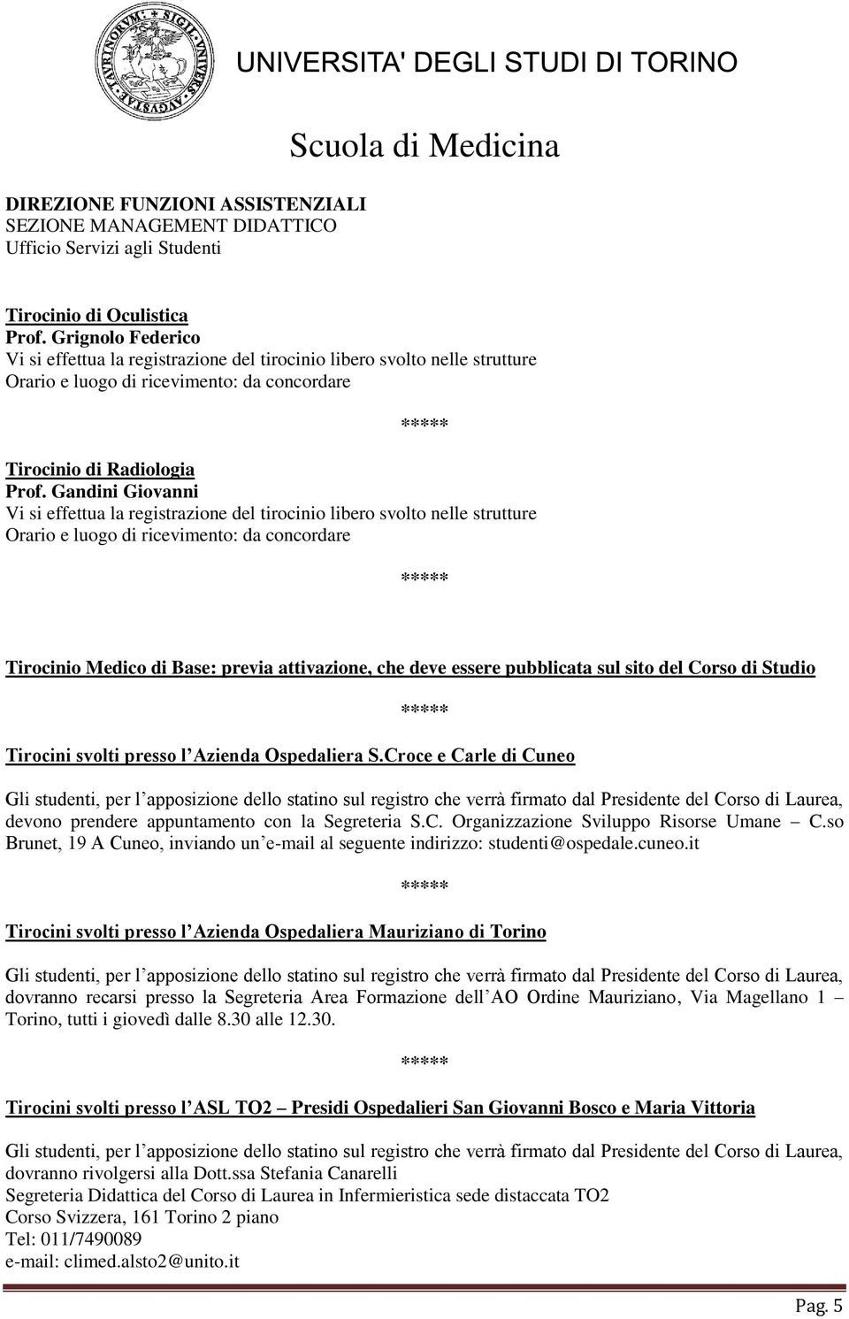 pubblicata sul sito del Corso di Studio Tirocini svolti presso l Azienda Ospedaliera S.Croce e Carle di Cuneo devono prendere appuntamento con la Segreteria S.C. Organizzazione Sviluppo Risorse Umane C.