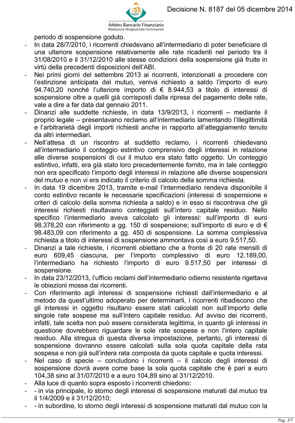 stesse condizioni della sospensione già fruite in virtù della precedenti disposizioni dell ABI.