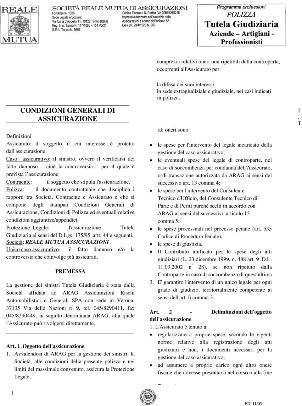 Contraente: il soggetto che stipula l'assicurazione.