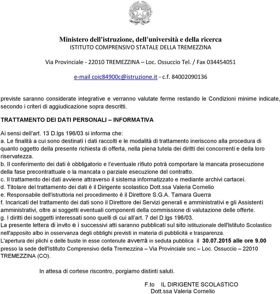 Le finalità a cui sono destinati i dati raccolti e le modalità di trattamento ineriscono alla procedura di quanto oggetto della presente richiesta di offerta, nella piena tutela dei diritti dei