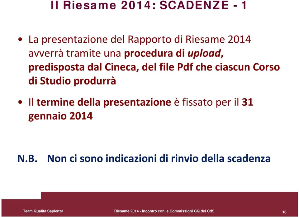 Il termine della presentazione è fissato per il 31 gennaio 2014 N.B.