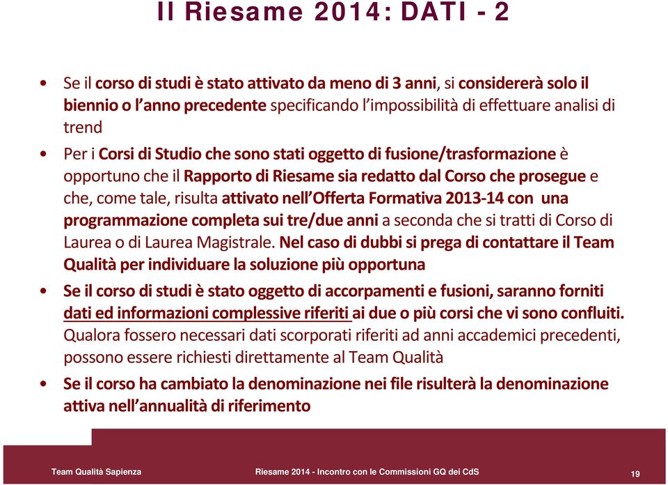 2013 14 con una programmazione completa sui tre/due anni a seconda che si tratti di Corso di Laurea o di Laurea Magistrale.