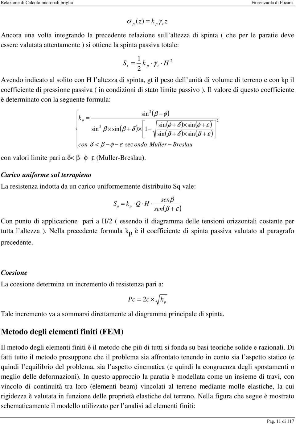 Il valore di questo coefficiente è determinato con la seguente formula: t 2 ( β φ ) sin( φ + δ ) sin( φ + ε ) sin( β + δ ) sin( β + ε ) 2 sin k p = 2 sin β sin( β + δ ) 1 con δ < β φ ε sec ondo