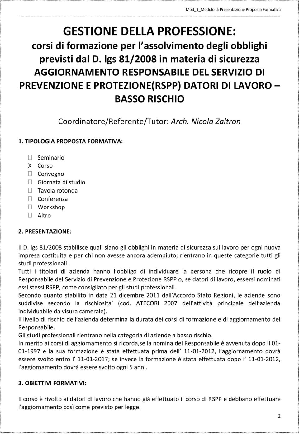 TIPOLOGIA PROPOSTA FORMATIVA: Seminario X Corso Convegno Giornata di studio Tavola rotonda Conferenza Workshop Altro 2. PRESENTAZIONE: Il D.