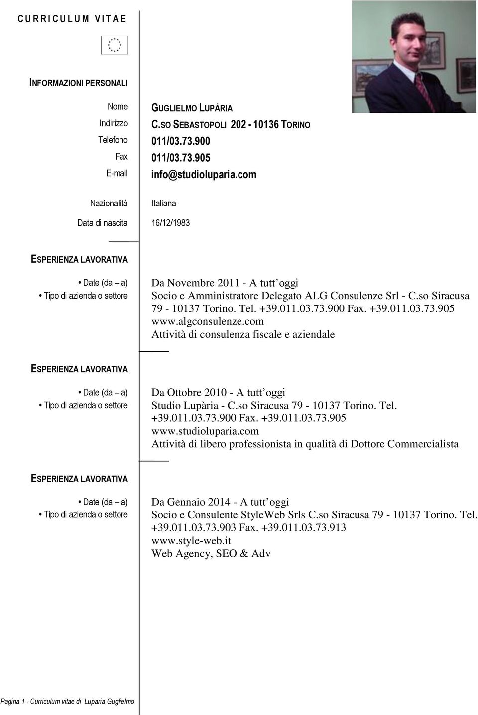 algconsulenze.com Attività di consulenza fiscale e aziendale Da Ottobre 2010 - A tutt oggi Studio Lupària - C.so Siracusa 79-10137 Torino. Tel. +39.011.03.73.900 Fax. +39.011.03.73.905 www.