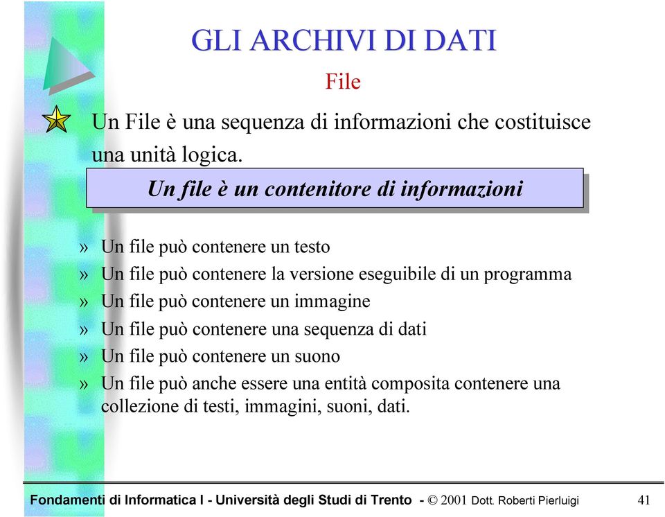 eseguibile di un programma» Un file può contenere un immagine» Un file può contenere una sequenza di dati» Un file