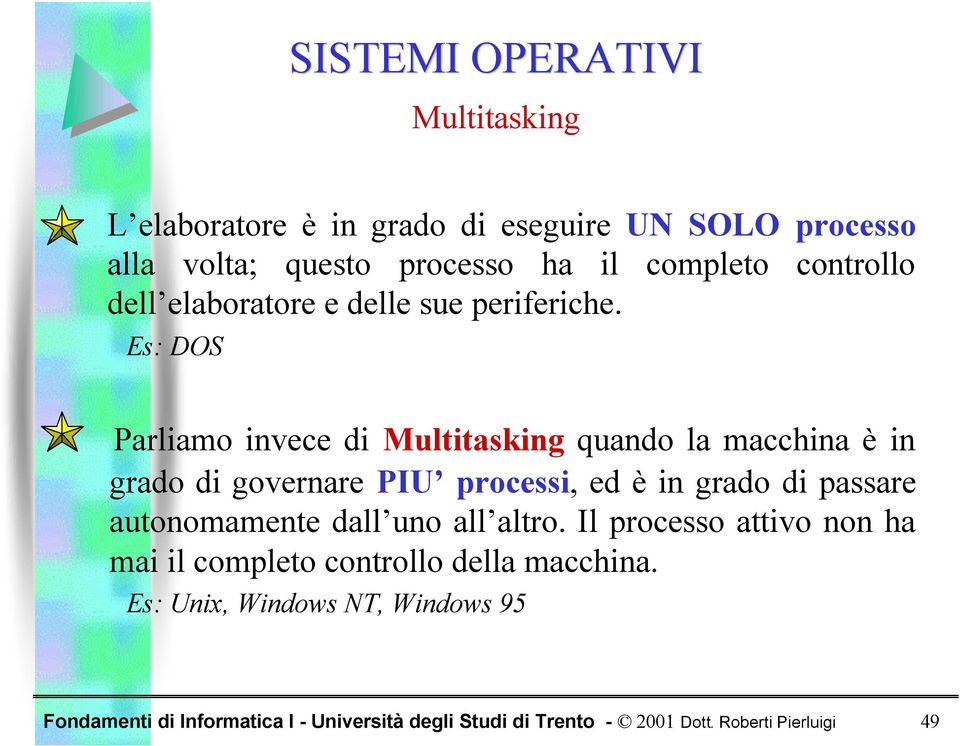 Es: DOS Parliamo invece di Multitasking quando la macchina è in grado di governare PIU processi, ed è in