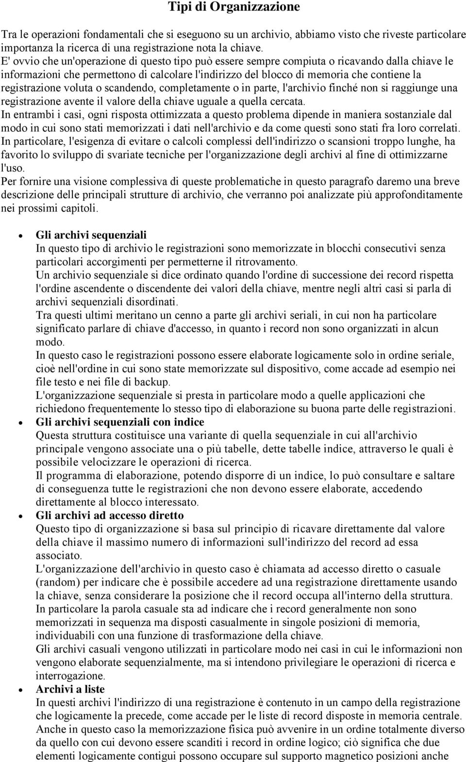 registrazione voluta o scandendo, completamente o in parte, l'archivio finché non si raggiunge una registrazione avente il valore della chiave uguale a quella cercata.