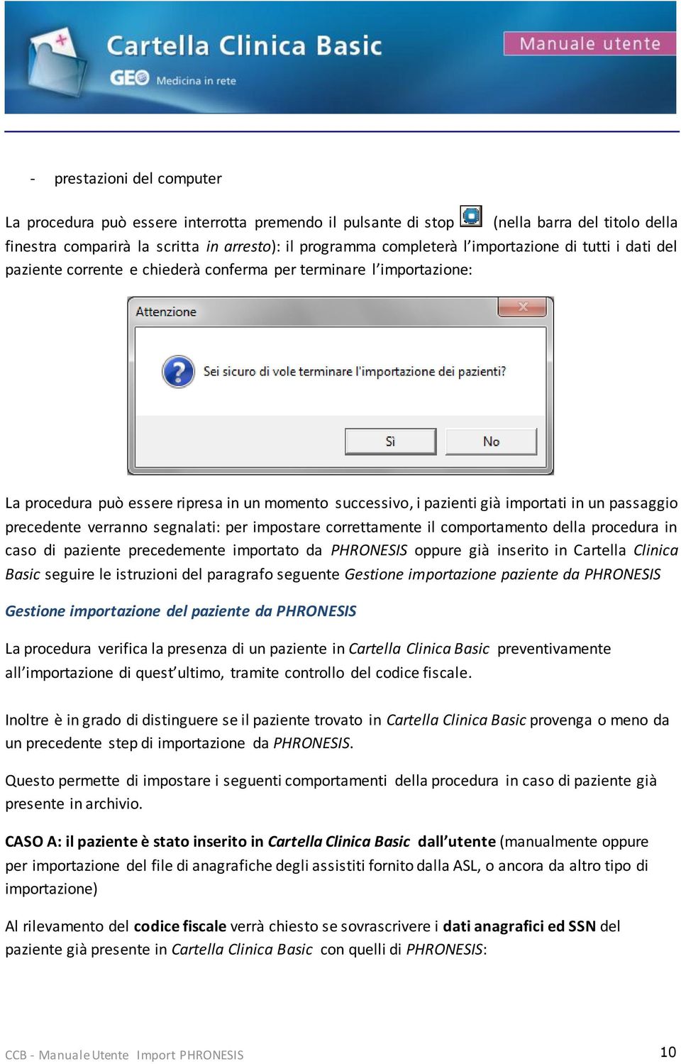 precedente verranno segnalati: per impostare correttamente il comportamento della procedura in caso di paziente precedemente importato da PHRONESIS oppure già inserito in Cartella Clinica Basic