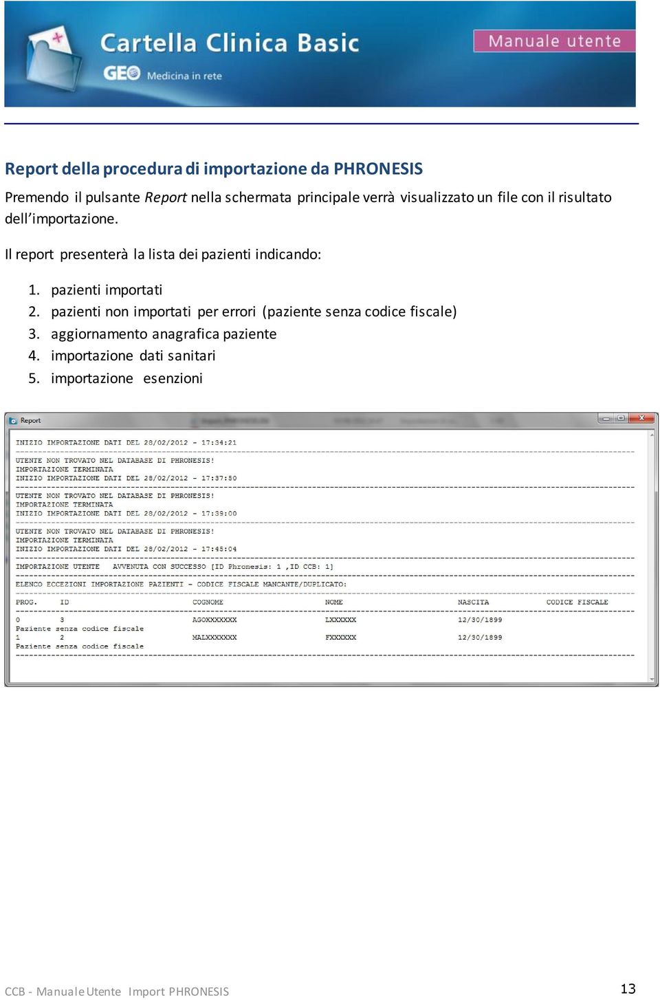 Il report presenterà la lista dei pazienti indicando: 1. pazienti importati 2.