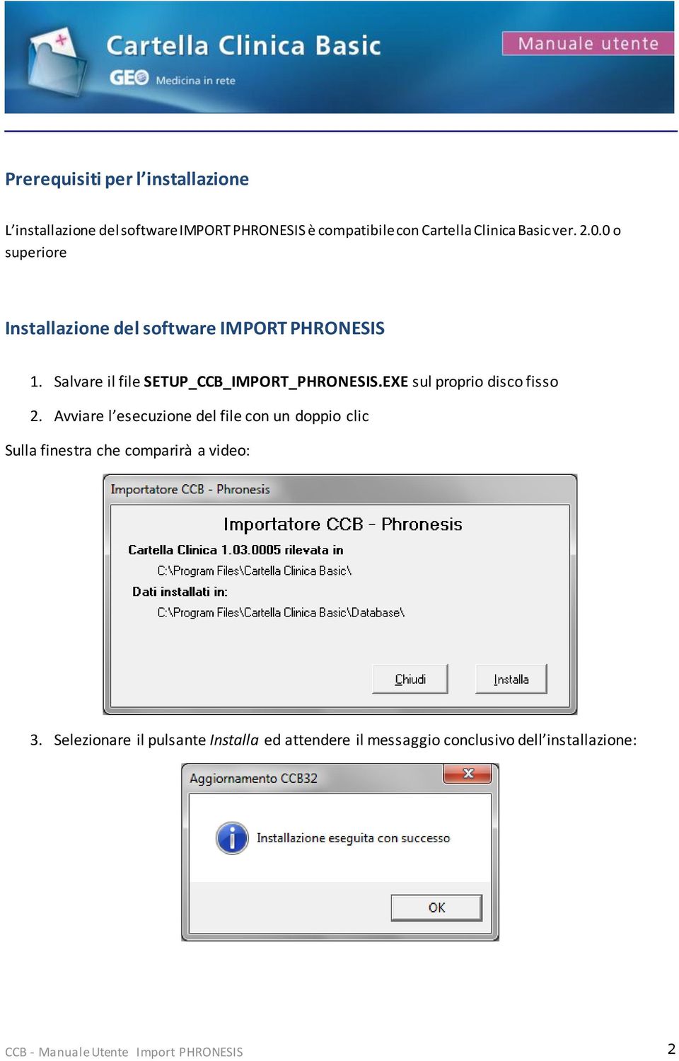 EXE sul proprio disco fisso 2. Avviare l esecuzione del file con un doppio clic Sulla finestra che comparirà a video: 3.