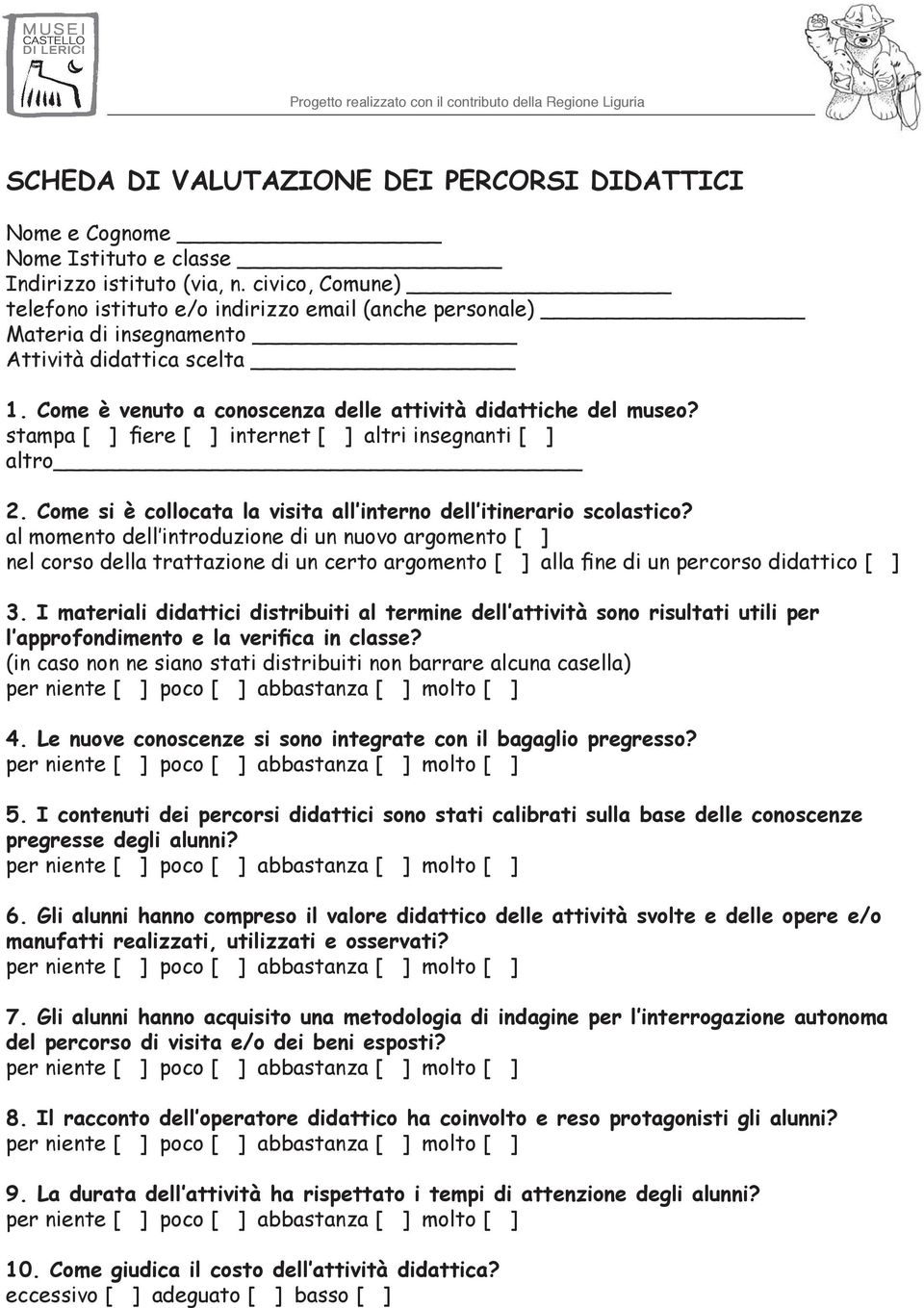 stampa [ ] fiere [ ] internet [ ] altri insegnanti [ ] altro 2. Come si è collocata la visita all interno dell itinerario scolastico?