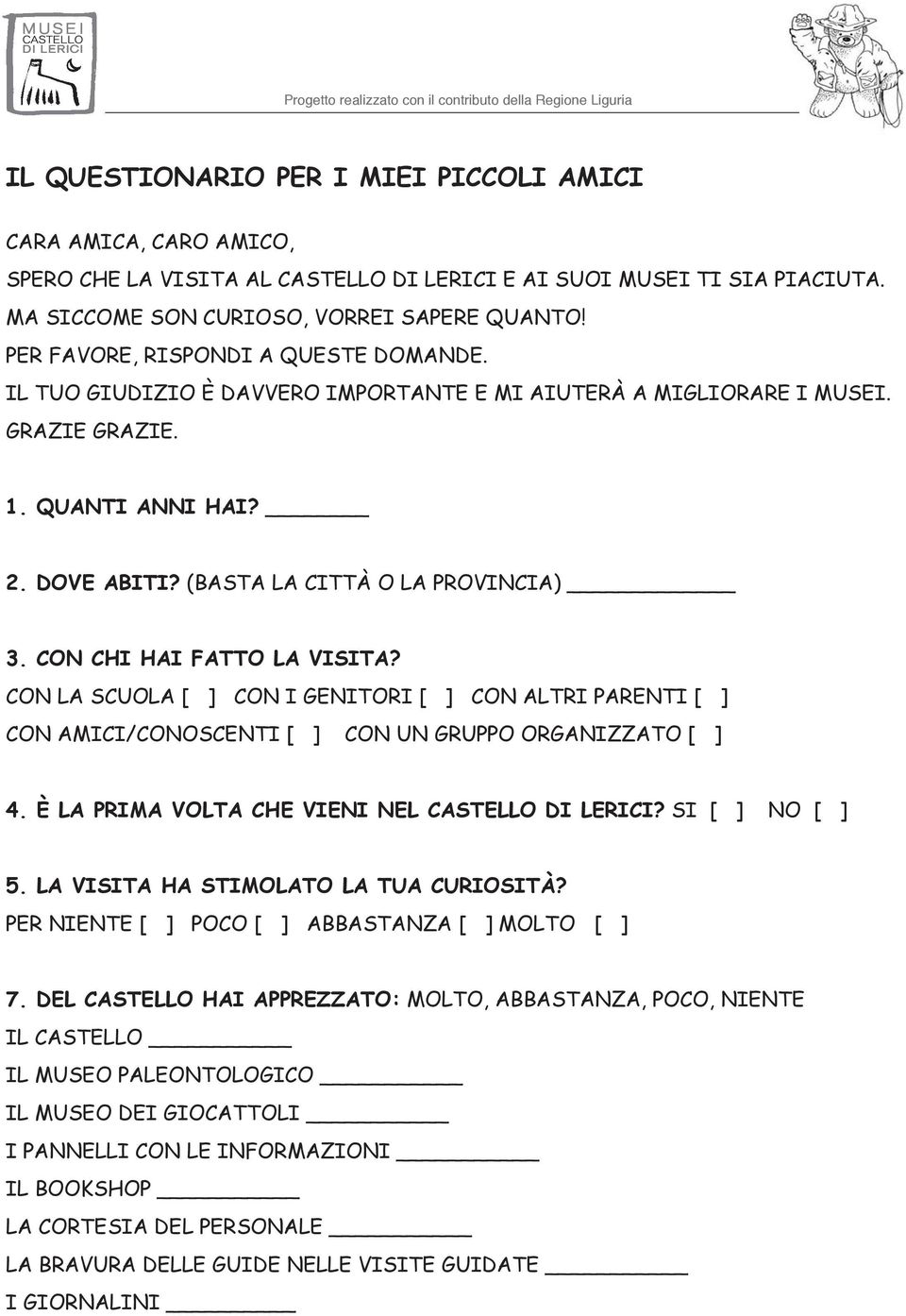 CON CHI HAI FATTO LA VISITA? CON LA SCUOLA [ ] CON I GENITORI [ ] CON ALTRI PARENTI [ ] CON AMICI/CONOSCENTI [ ] CON UN GRUPPO ORGANIZZATO [ ] 4. È LA PRIMA VOLTA CHE VIENI NEL CASTELLO DI LERICI?