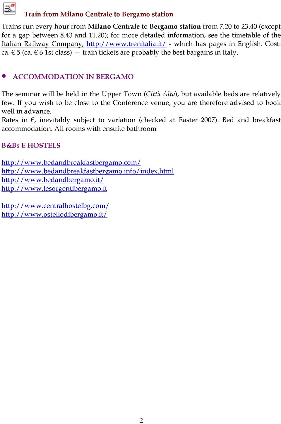 6 1st class) train tickets are probably the best bargains in Italy. ACCOMMODATION IN BERGAMO The seminar will be held in the Upper Town (Città Alta), but available beds are relatively few.