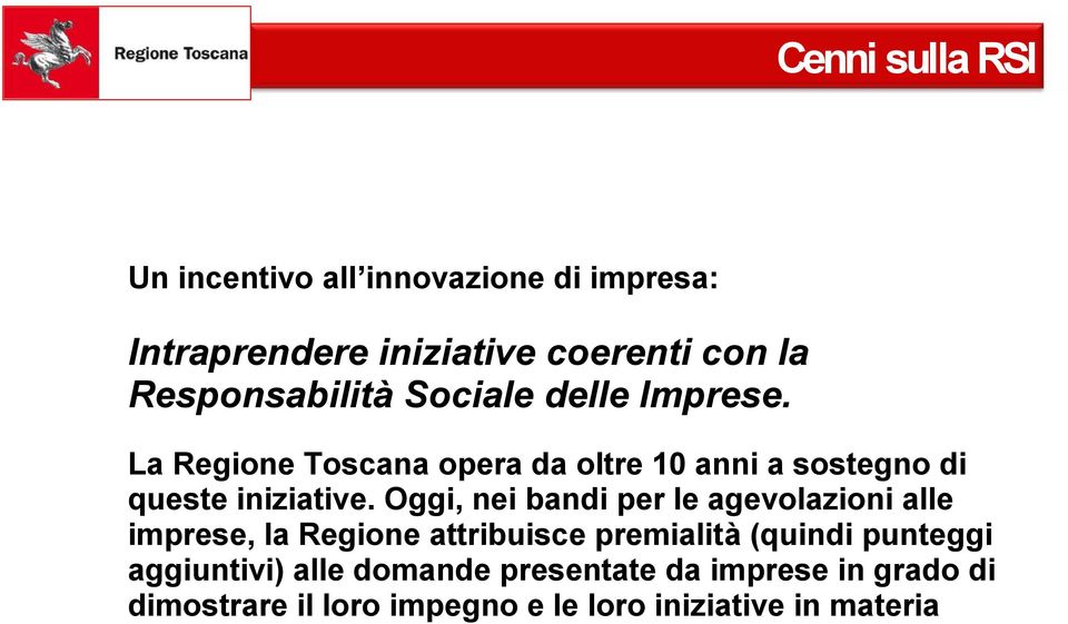 La Regione Toscana opera da oltre 10 anni a sostegno di queste iniziative.