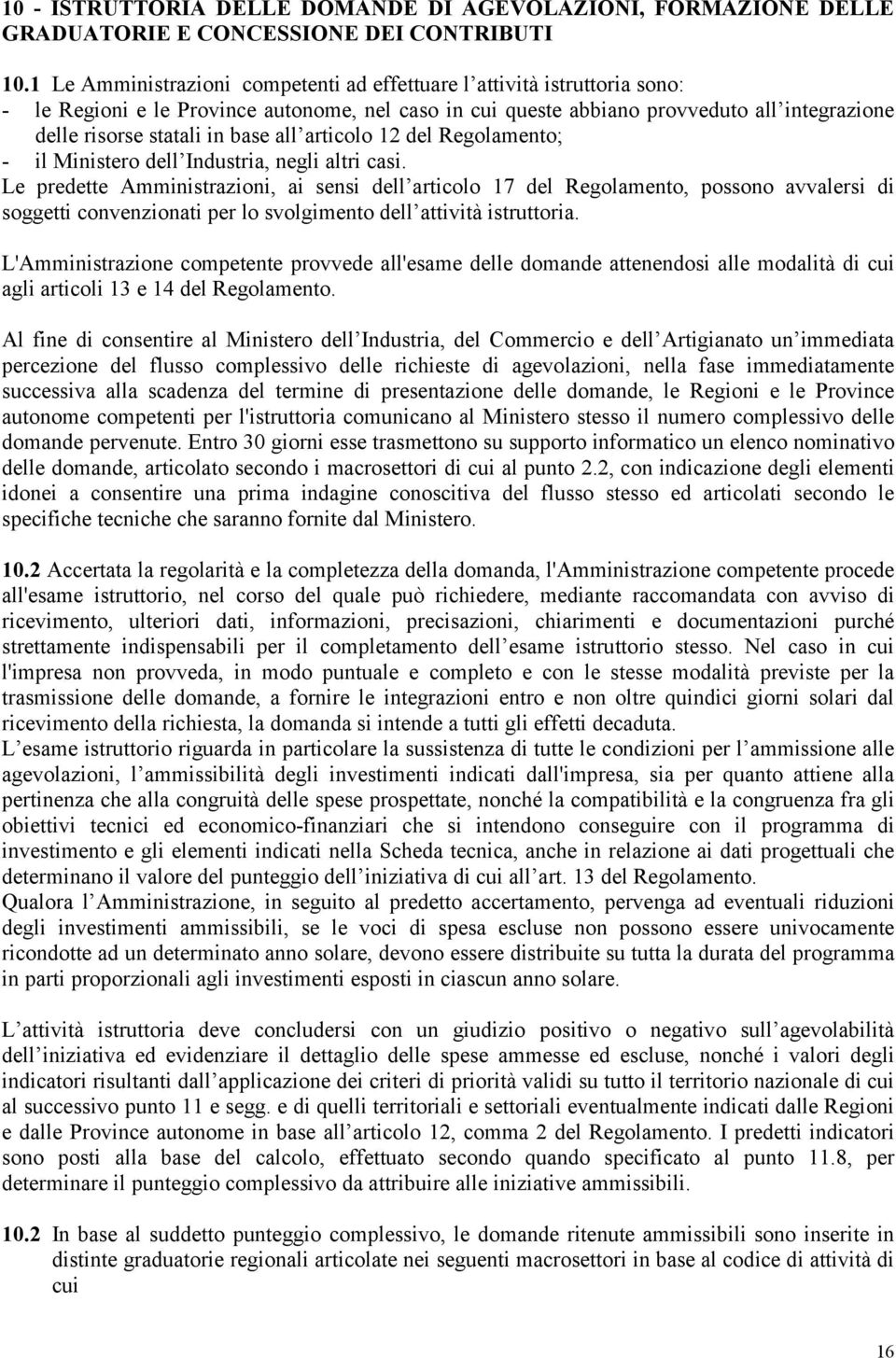 base all articolo 12 del Regolamento; - il Ministero dell Industria, negli altri casi.