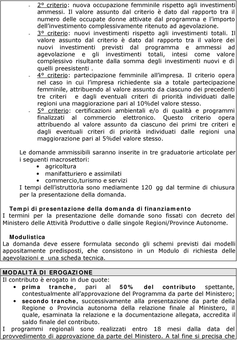 - 3 criterio: nuovi investimenti rispetto agli investimenti totali.