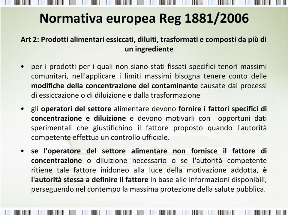 trasformazione gli operatori del settore alimentare devono fornire i fattori specifici di concentrazione e diluizione e devono motivarli con opportuni dati sperimentali che giustifichino il fattore