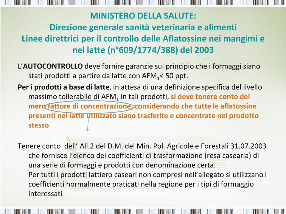 Per i prodotti a base di latte, in attesa di una definizione specifica del livello massimo tollerabile di AFM 1 in tali prodotti, si deve tenere conto del mero fattore di concentrazione, considerando