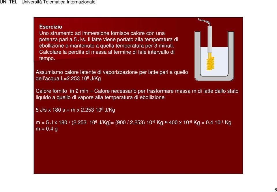 Calcolar la prdita di massa al trmin di tal intrvallo di tmpo. Assumiamo calor latnt di vaporizzazion pr latt pari a qullo dll acqua L=2.