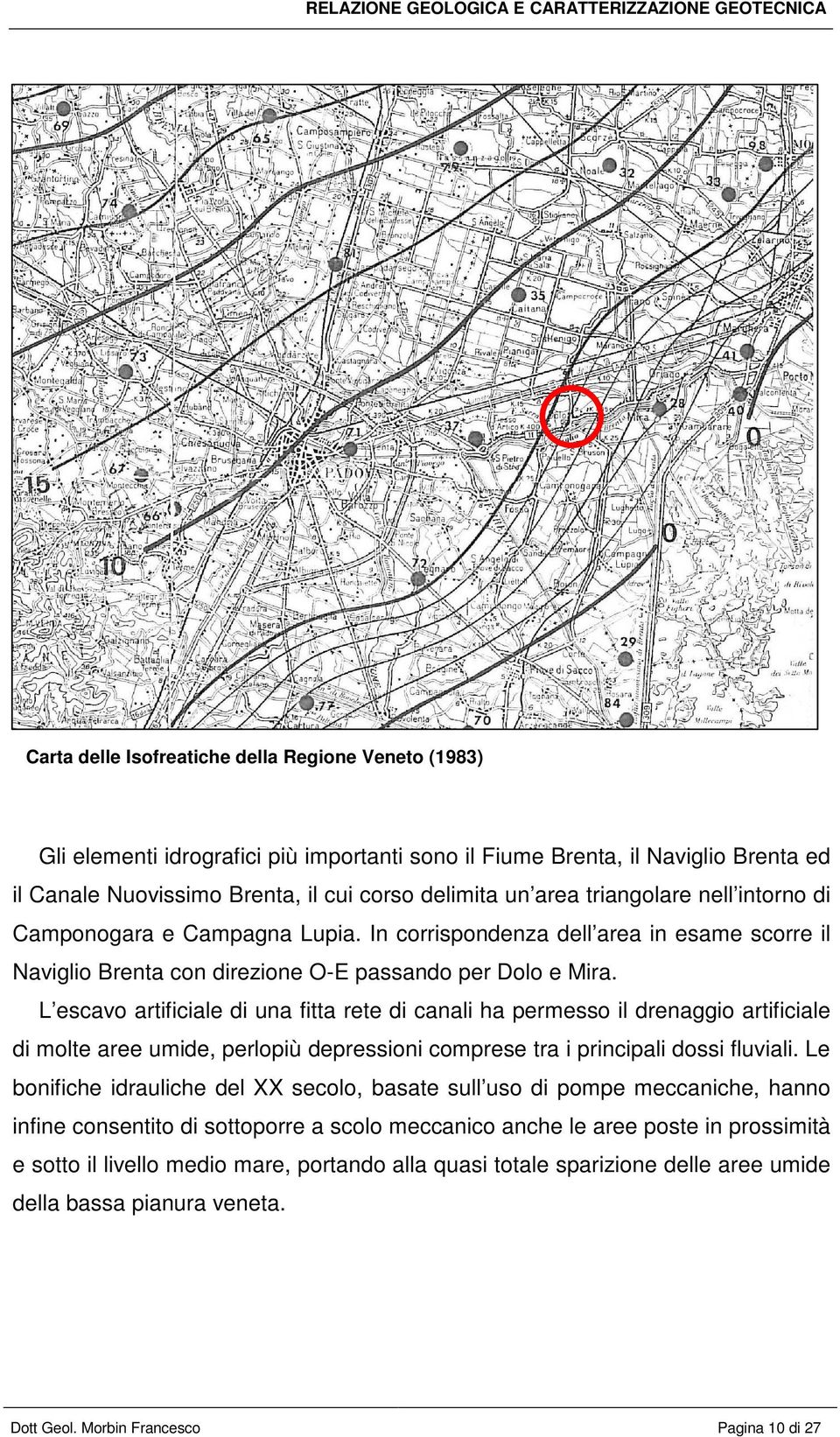 L escavo artificiale di una fitta rete di canali ha permesso il drenaggio artificiale di molte aree umide, perlopiù depressioni comprese tra i principali dossi fluviali.