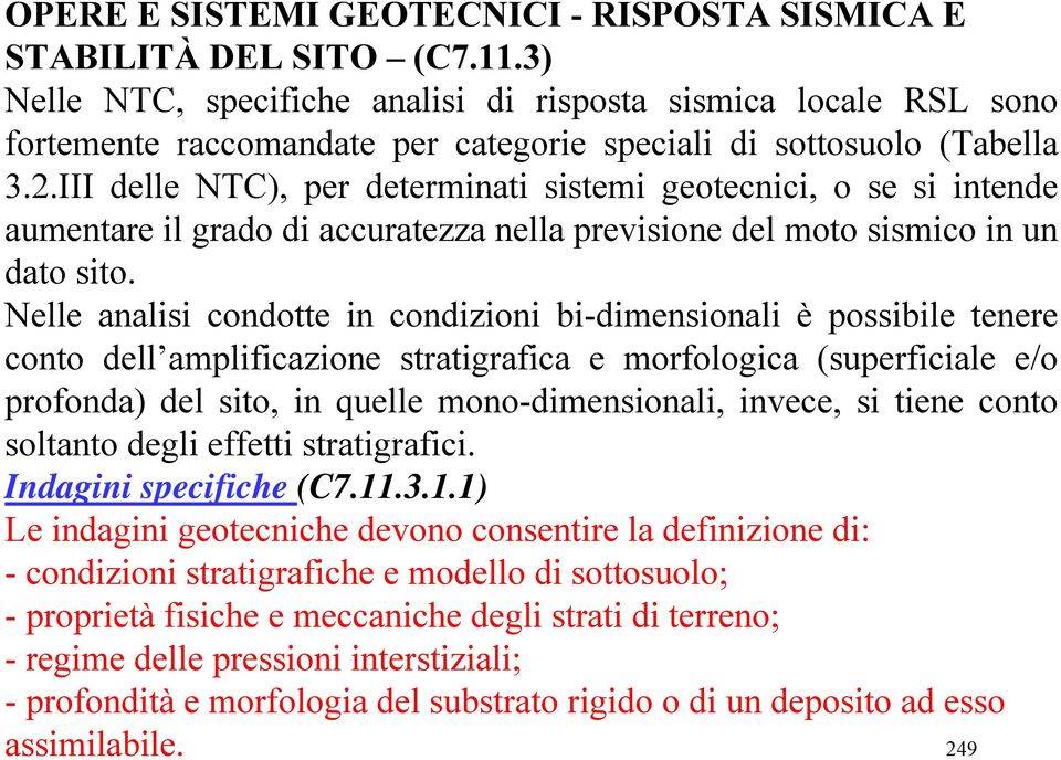 III delle NTC), per determinati sistemi geotecnici, o se si intende aumentare il grado di accuratezza nella previsione del moto sismico in un dato sito.