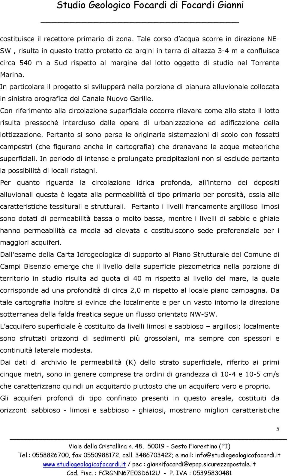 Torrente Marina. In particolare il progetto si svilupperà nella porzione di pianura alluvionale collocata in sinistra orografica del Canale Nuovo Garille.