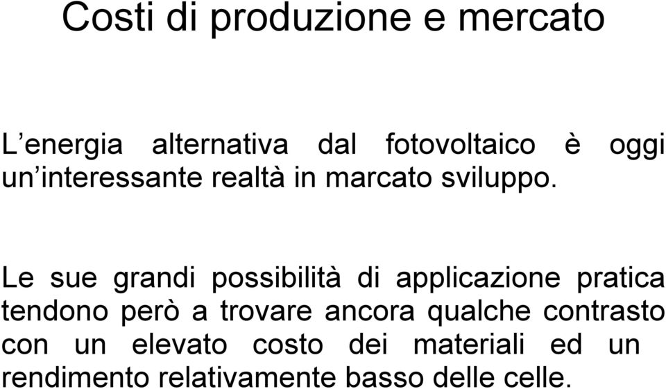 Le sue grandi possibilità di applicazione pratica tendono però a trovare