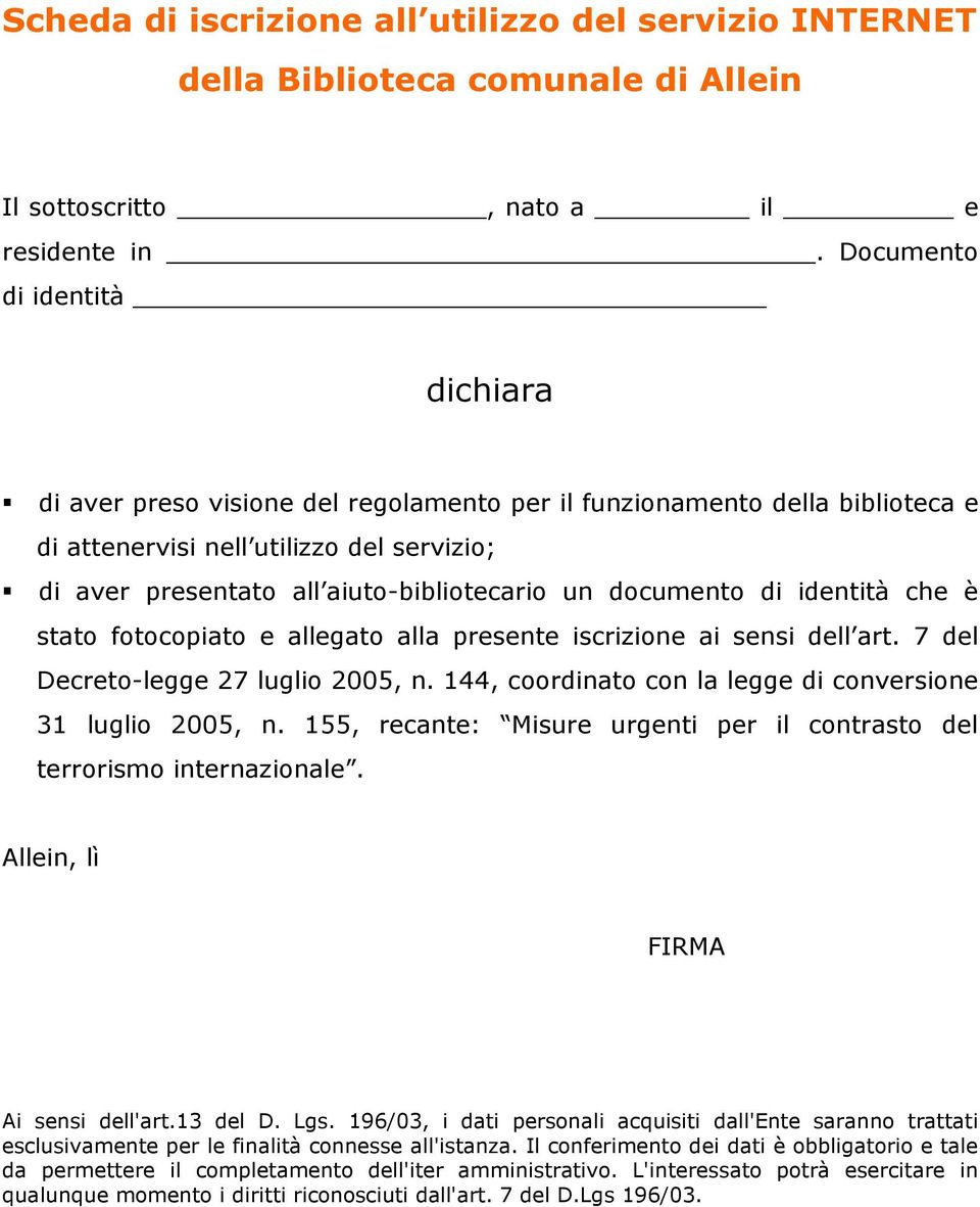 documento di identità che è stato fotocopiato e allegato alla presente iscrizione ai sensi dell art. 7 del Decreto-legge 27 luglio 2005, n.