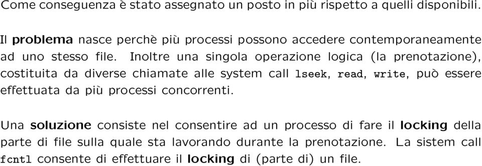 Inoltre una singola operazione logica (la prenotazione), costituita da diverse chiamate alle system call lseek, read, write, può essere