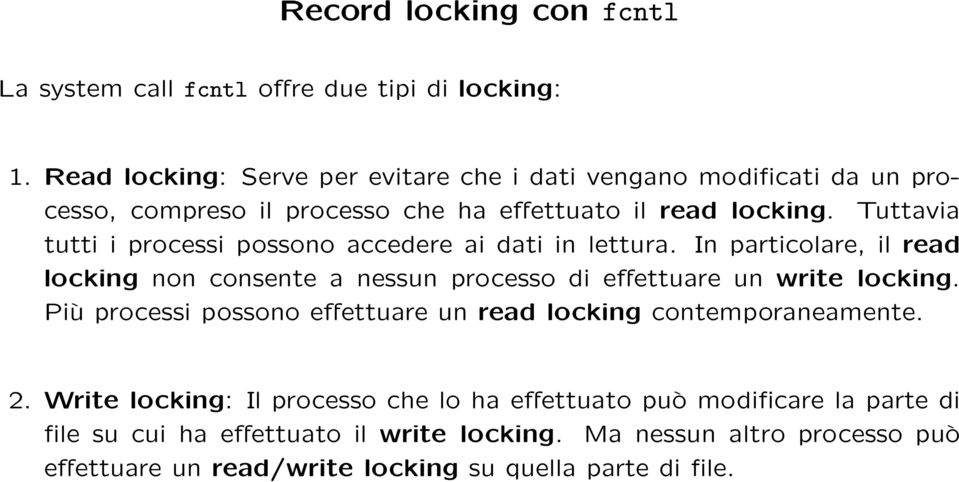 Tuttavia tutti i processi possono accedere ai dati in lettura. In particolare, il read locking non consente a nessun processo di effettuare un write locking.
