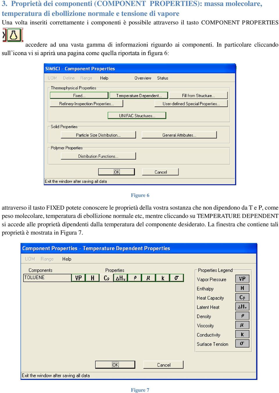 In particolare cliccando sull icona vi si aprirà una pagina come quella riportata in figura 6: Figure 6 attraverso il tasto FIXED potete conoscere le proprietà della vostra sostanza che non