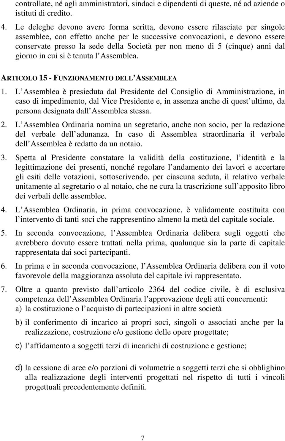 non meno di 5 (cinque) anni dal giorno in cui si è tenuta l Assemblea. ARTICOLO 15 - FUNZIONAMENTO DELL ASSEMBLEA 1.