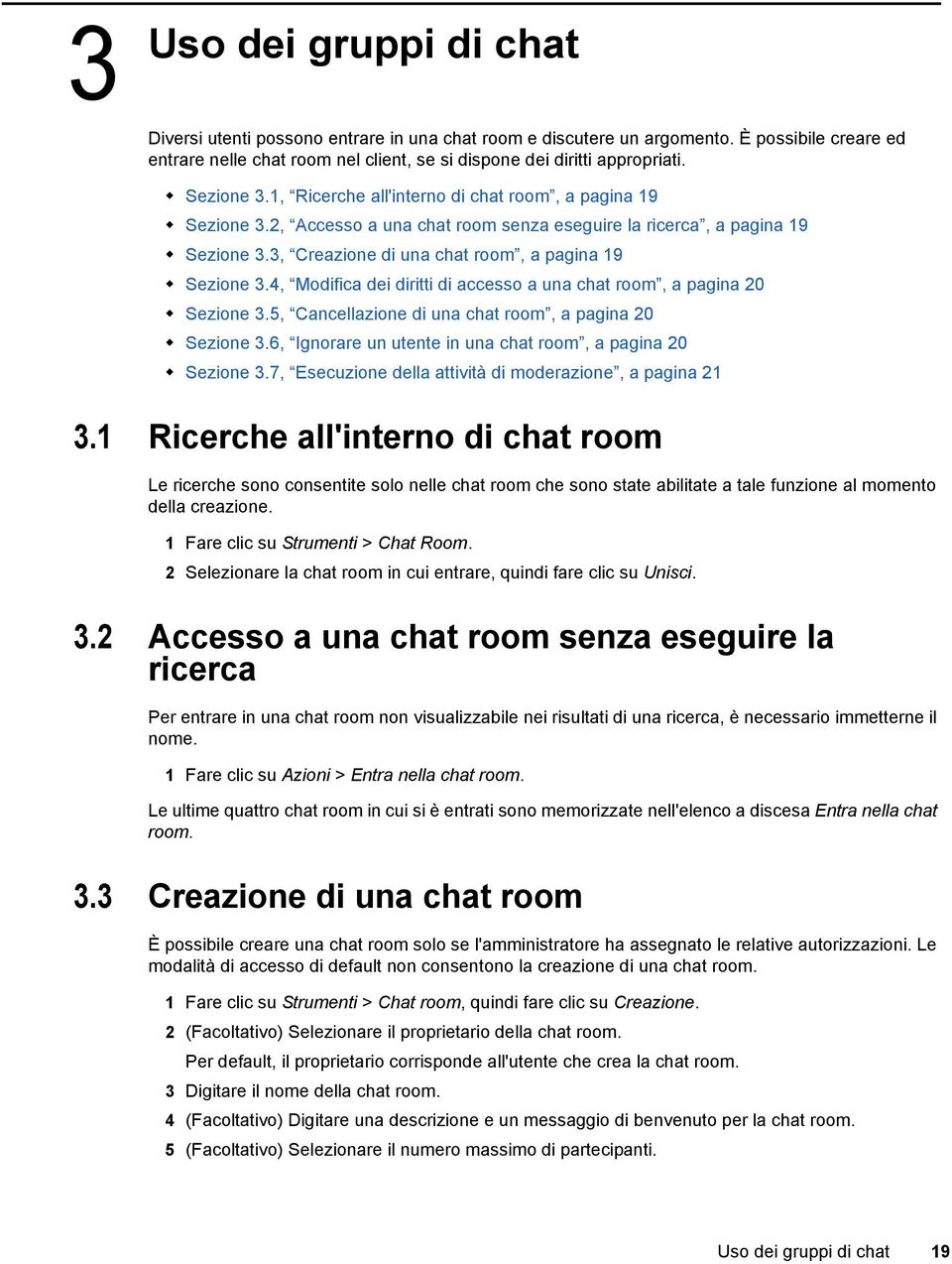 4, Modifica dei diritti di accesso a una chat room, a pagina 20 Sezione 3.5, Cancellazione di una chat room, a pagina 20 Sezione 3.6, Ignorare un utente in una chat room, a pagina 20 Sezione 3.