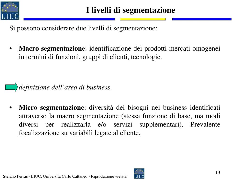 Micro segmentazione: diversità dei bisogni nei business identificati attraverso la macro segmentazione (stessa funzione di