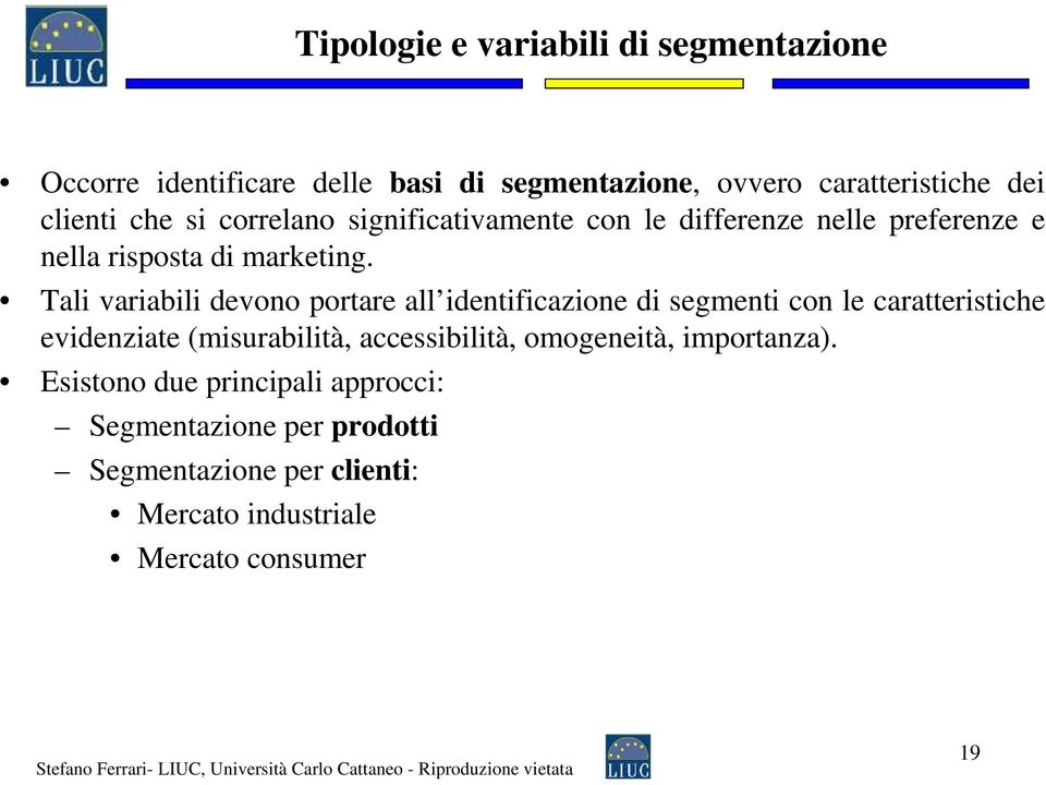 Tali variabili devono portare all identificazione di segmenti con le caratteristiche evidenziate (misurabilità, accessibilità,