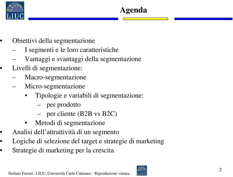 segmentazione: per prodotto per cliente (B2B vs B2C) Metodi di segmentazione Analisi dell attrattività di un