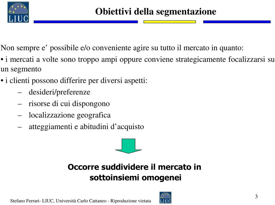 possono differire per diversi aspetti: desideri/preferenze risorse di cui dispongono localizzazione