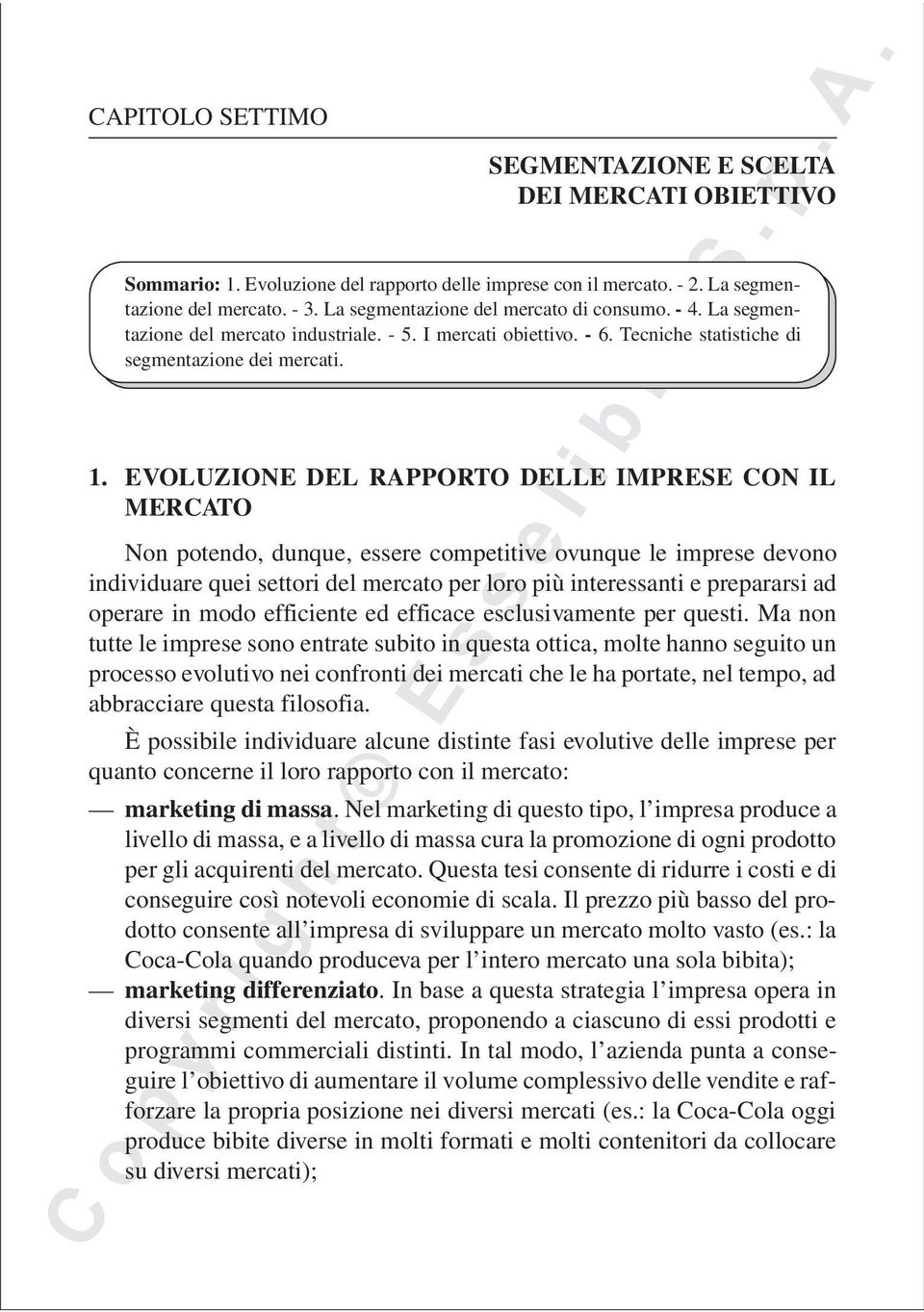 EVOLUZIONE DEL RAPPORTO DELLE IMPRESE CON IL MERCATO Non potendo, dunque, essere competitive ovunque le imprese devono individuare quei settori del mercato per loro più interessanti e prepararsi ad